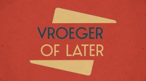 Vroeger of Later